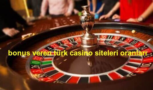 bonus veren türk casino siteleri oranları
